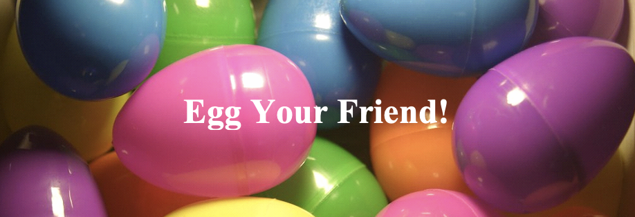 egg your friend